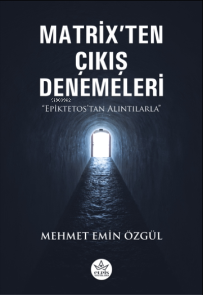 Matrix’ten Çıkış Denemeleri;Epiktetos’tan Alıntılarla - Mehmet Emin Öz