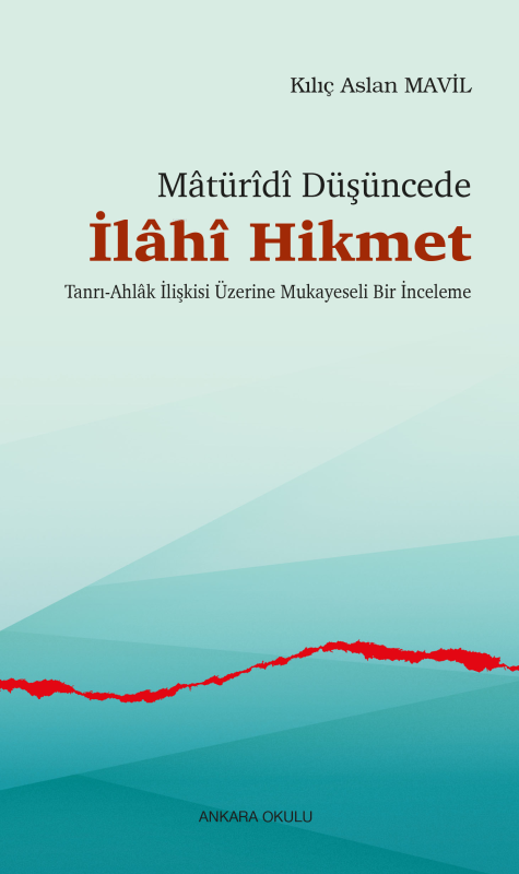 Mâtürîdî Düşüncede İlâhî Hikmet;Tanrı-Ahlâk İlişkisi Üzerine Mukayesel