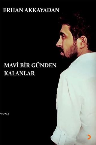 Mavi Bir Günden Kalanlar - Erhan Akkayadan | Yeni ve İkinci El Ucuz Ki