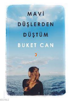 Mavi Düşlerden Düştüm - Buket Can | Yeni ve İkinci El Ucuz Kitabın Adr