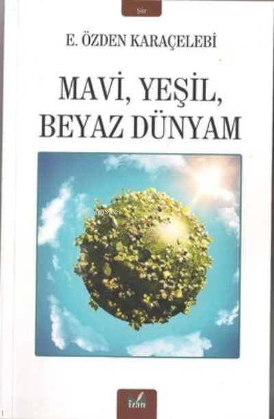 Mavi Yeşil Beyaz Dünyam - E.Özden Karaçelebi | Yeni ve İkinci El Ucuz 