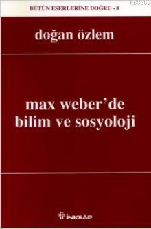 Max Weber'de Bilim ve Sosyoloji - Doğan Özlem- | Yeni ve İkinci El Ucu