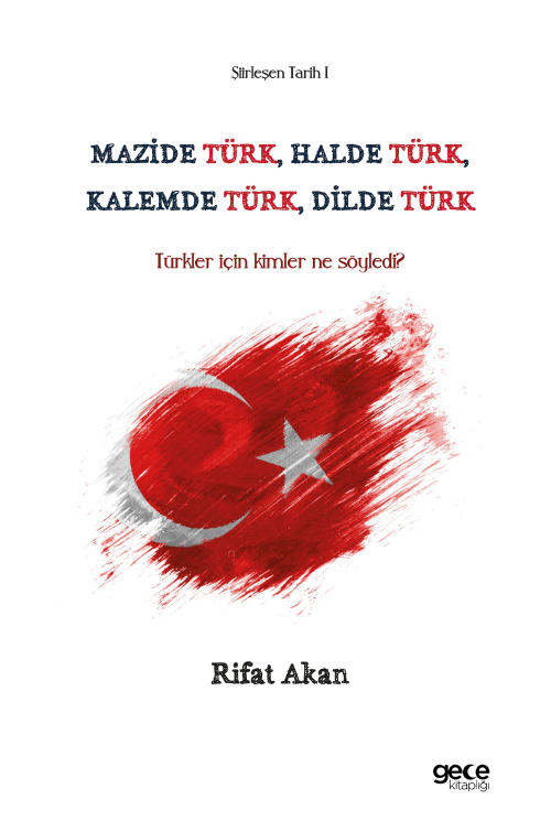 Mazide Türk, Halde Türk, Kalemde Türk, Dilde Türk;Türkler İçin Kimler 