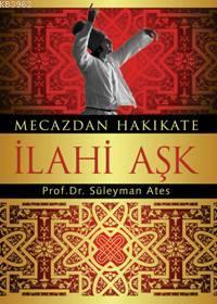 Mecazdan Hakikate İlahi Aşk - Süleyman Ateş | Yeni ve İkinci El Ucuz K