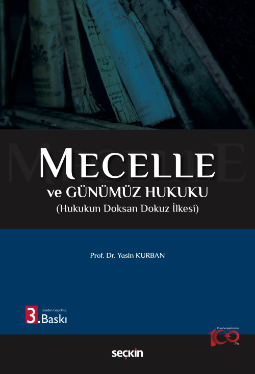 Mecelle ve Günümüz Hukuku;Hukukun Doksan Dokuz İlkesi - Yasin Kurban |