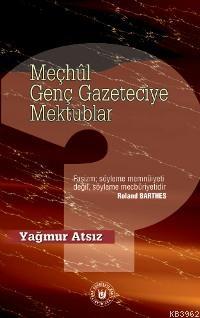 Meçhûl Genç Gazeteciye Mektuplar - Yağmur Atsız | Yeni ve İkinci El Uc