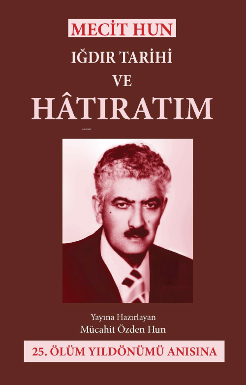 Mecit Hun: Iğdır Tarihi ve Hatıratım - Mücahit Özden Hun | Yeni ve İki