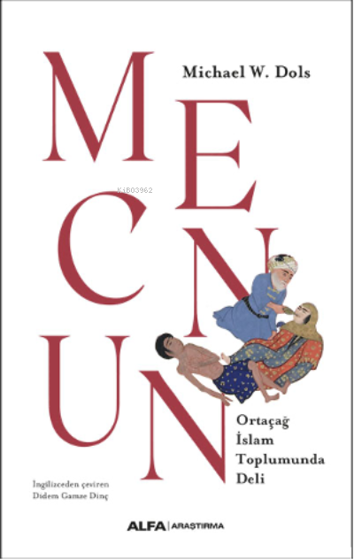 Mecnun;Ortaçağ İslam Toplumunda Deli - Michael W. Dols | Yeni ve İkinc