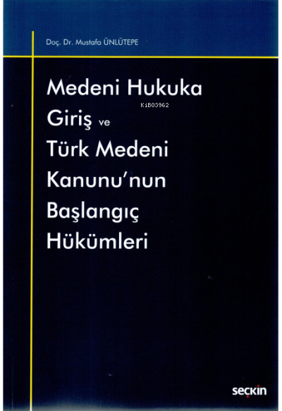 Medeni Hukuka Giriş ve Türk Medeni Kanunu'nun Başlangıç Hükümleri - Mu