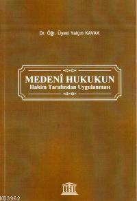 Medeni Hukukun Hakim Tarafından Uygulanması - Yalçın Kavak | Yeni ve İ