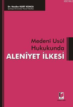 Medeni Usul Hukukunda Aleniyet İlkesi - Nesibe Kurt Konca | Yeni ve İk