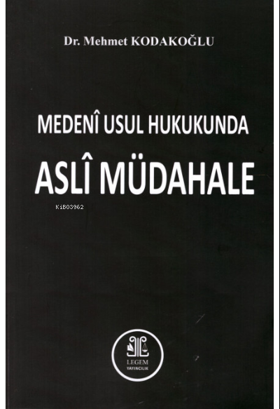 Medenî Usul Hukukunda Aslî Müdahale - Mehmet Kodakoğlu | Yeni ve İkinc