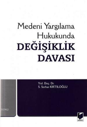 Medeni Yargılama Hukukunda Değişiklik Davası - S. Serhat Kırtıloğlu | 