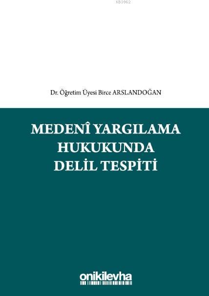 Medeni Yargılama Hukukunda Delil Tespiti - Birce Arslandoğan | Yeni ve