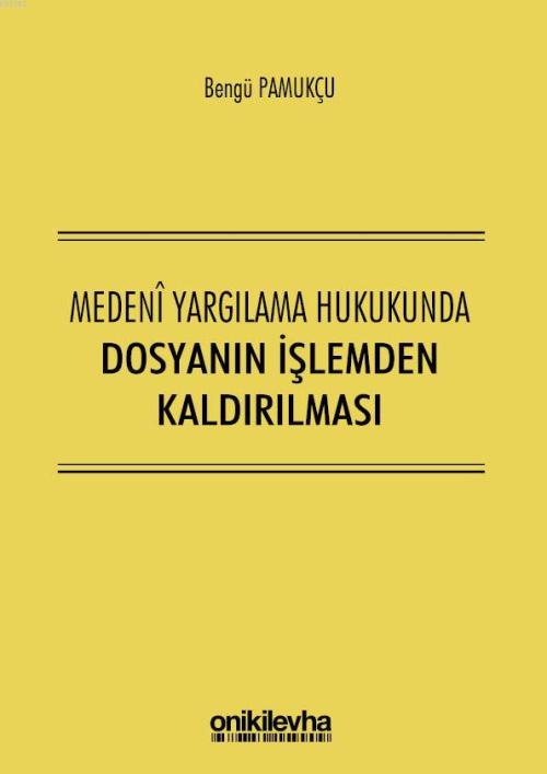 Medeni Yargılama Hukukunda Dosyanın İşlemden Kaldırılması - Bengü Pamu