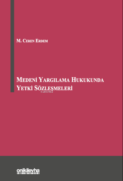 Medeni Yargılama Hukukunda Yetki Sözleşmeleri - M. Ceren Erdem | Yeni 