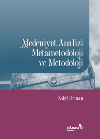 Medeniyet Analizi Metametodoloji ve Metodoloji - Sabri Orman | Yeni ve