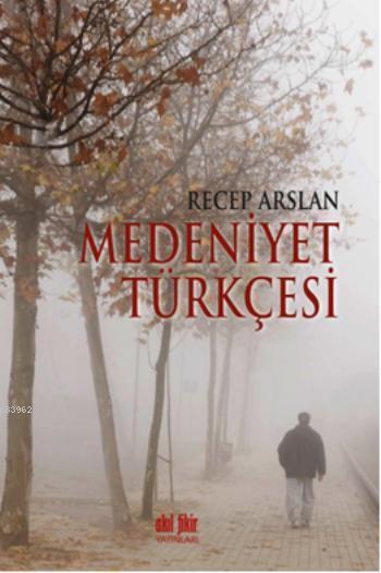 Medeniyet Türkçesi - Recep Arslan | Yeni ve İkinci El Ucuz Kitabın Adr