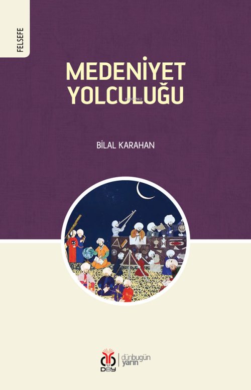 Medeniyet Yolculuğu - Bilal Karahan | Yeni ve İkinci El Ucuz Kitabın A