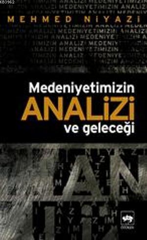 Medeniyetimizin Analizi ve Geleceği - Mehmed Niyazi | Yeni ve İkinci E