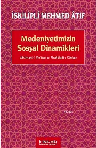 Medeniyetimizin Sosyal Dinamikleri - İskilipli Mehmed Atıf | Yeni ve İ