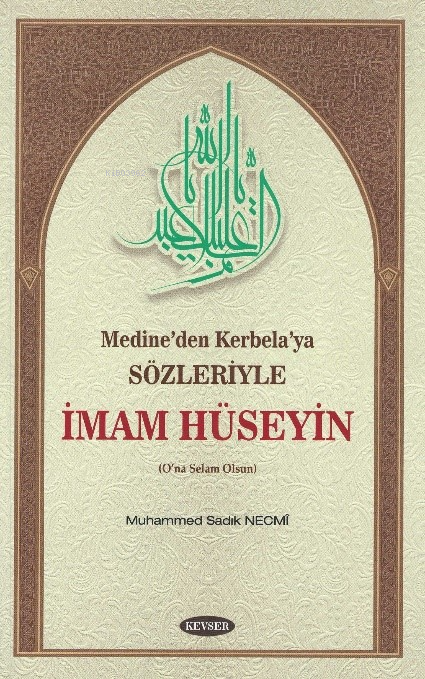 Medine’den Kerbela’ya Sözleriyle;İmam Hüseyin - Muhammed Sadık Necmi |