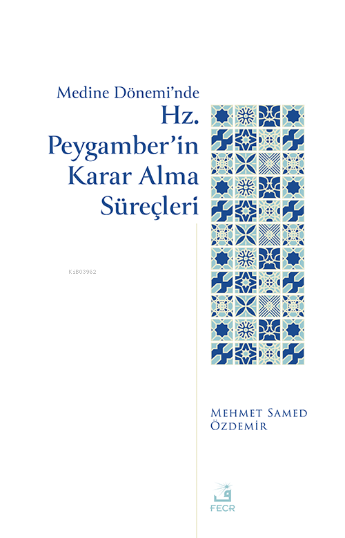 Medine Dönemi’nde Hz. Peygamber’in Karar Alma Süreçleri - Mehmed Samed