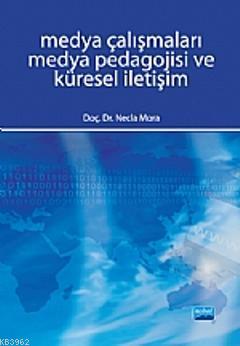 Medya Çalışmaları Medya Pedagojisi ve Küresel İletişim - Necla Mora | 