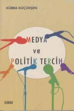 Medya ve Politik Tercih - Kübra Küçükşen | Yeni ve İkinci El Ucuz Kita