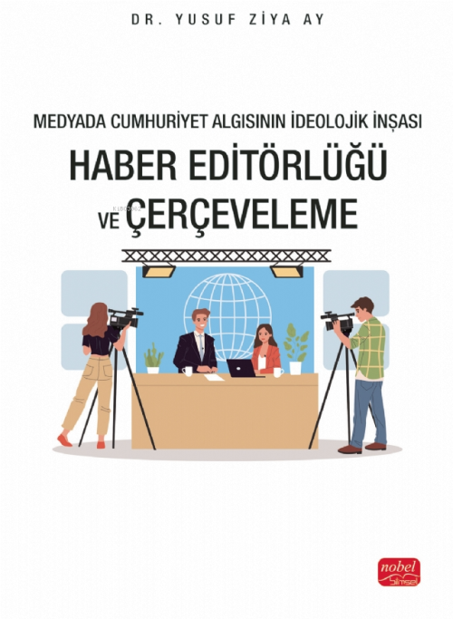 Medyada Cumhuriyet Algısının İdeolojik İnşası; Haber Editörlüğü ve Çer