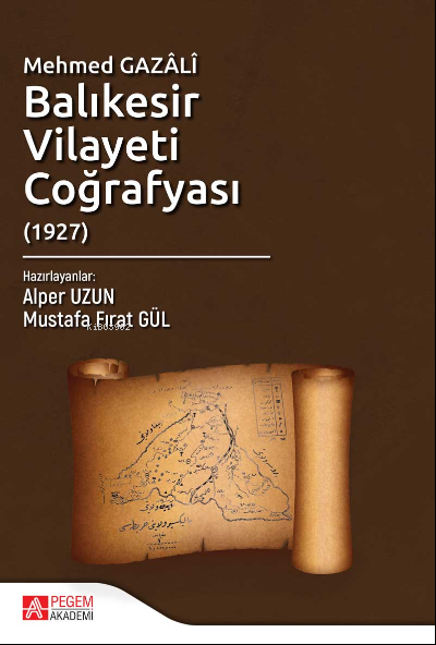 Mehmed Gazâlî Balıkesir Vilayeti Coğrafyası (1927) - Mustafa Fırat Gül