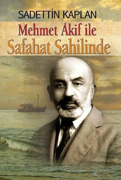 Mehmet Akif İle Safahat Sahilinde - Sadettin Kaplan | Yeni ve İkinci E