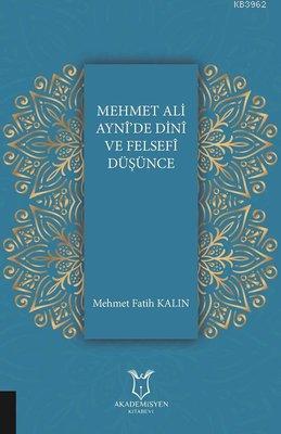 Mehmet Ali Ayni'de Dini ve Felsefi Düşünce - Mehmet Fatih Kalın | Yeni