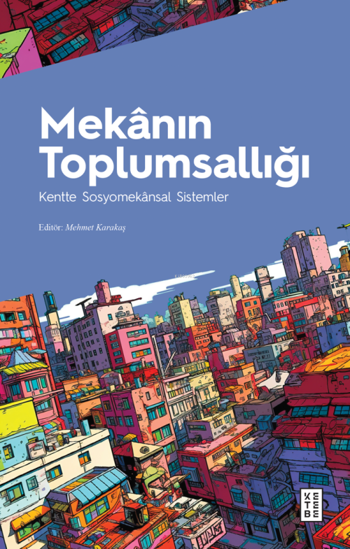 Mekânın Toplumsallığı;Kentte Sosyomekânsal Sistemler - Mehmet Karakaş 