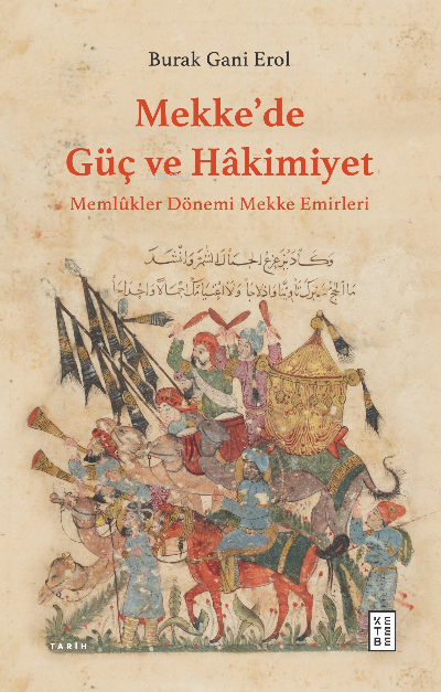 Mekke’de Güç ve Hâkimiyet;Memlûkler Dönemi Mekke Emirleri - Burak Gani