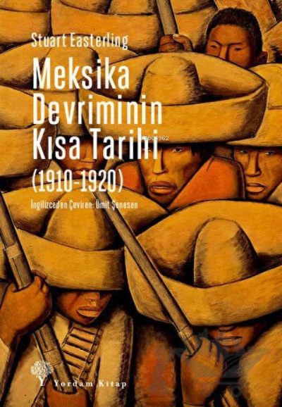 Meksika Devriminin Kısa Tarihi (1910-1920) - Stuart Easterling | Yeni 