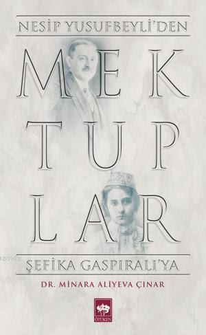 Mektuplar - Nesip Yusufbeyli'den Şefika Gaspıralı'ya - Minara Aliyeva 