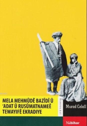 Mela Mehmude Bazidi ü Adat ü Rusümatnamee Tewayife Ekradiye - Murad Ce