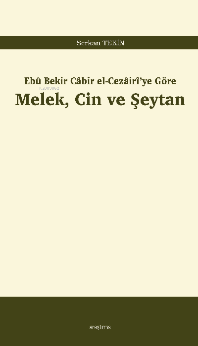 Melek, Cin ve Şeytan;Ebû Bekir Câbir el-Cezâirî’ye Göre - Serkan Tekin