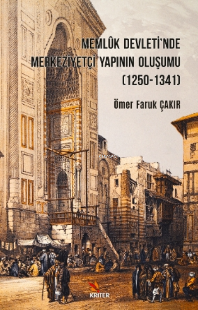 Memlûk Devleti'nde Merkeziyetçi Yapının Oluşumu ( 1250 - 1341 ) - Ömer