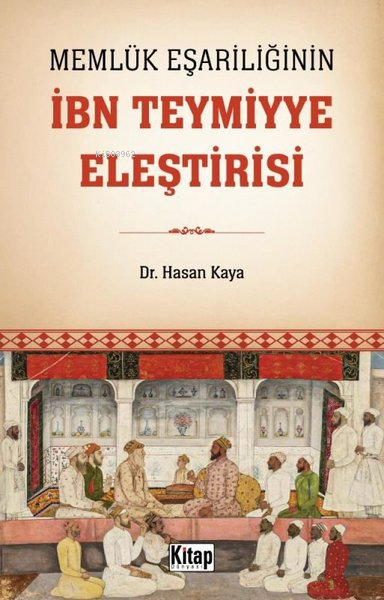 Memlük Eşariliğinin İbn Teymiyye Eleştirisi - Hasan Kaya | Yeni ve İki