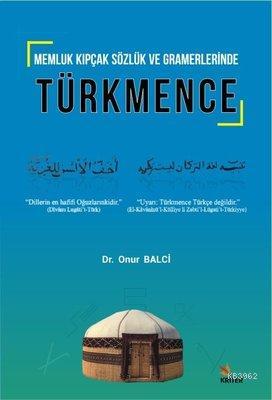 Memluk Kıpçak Sözlük ve Gramerlerinde Türkmence - Onur Balci | Yeni ve