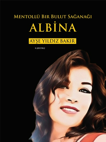 Mentollü Bir Bulut Sağanağı;Albina - Ayşe Yıldız Bakır | Yeni ve İkinc