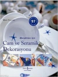 Meraklıları İçin Cam ve Seramik Dekorasyonu - Mary Fellows | Yeni ve İ