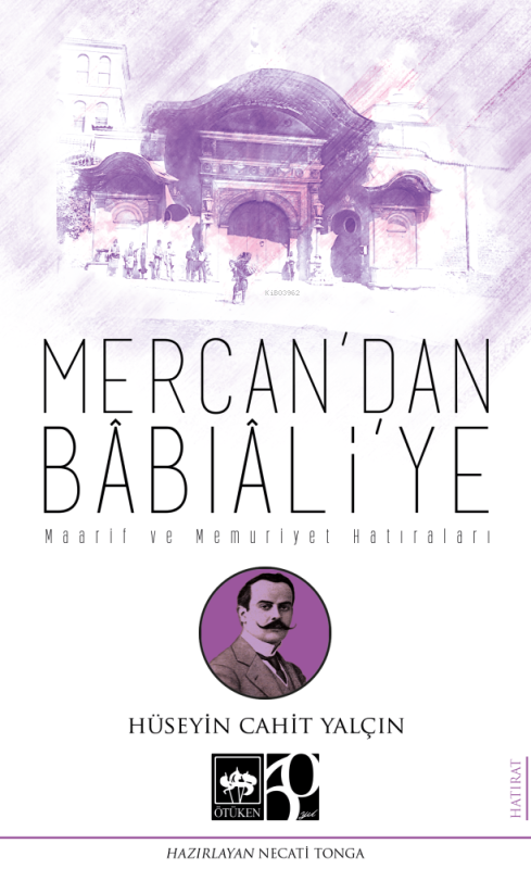 Mercan'dan Bâbıâli'ye;Maarif ve Memuriyet Hatıraları - Hüseyin Cahit Y