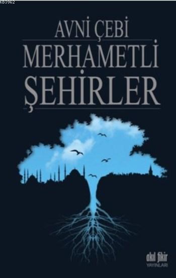 Merhametli Şehirler - Avni Çebi | Yeni ve İkinci El Ucuz Kitabın Adres