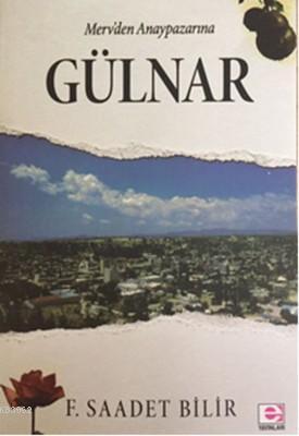 Merv'den Anaypazarı'na Gülnar - F. Saadet Bilir | Yeni ve İkinci El Uc