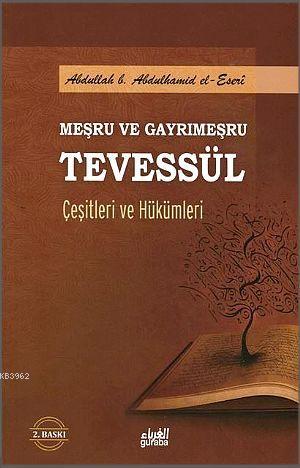 Meşru ve Gayrimeşru Tevessül Çeşitleri ve Hükümleri - Abdullah Yolcu |