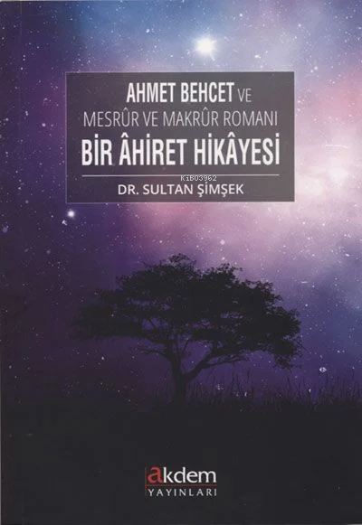 Ahmet Behcet ve Mesrur ve Makrur Romanı Bir Ahiret Hikayesi - Sultan Ş