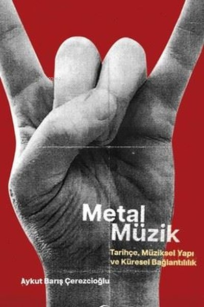 Metal Müzik - Tarihçe, Müziksel Yapı ve Küresel Bağlantılılık - Aykut 